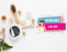 Skincare là gì? Nên dưỡng da như thế nào cho đúng