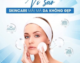 Vì sao skincare mãi mà da không đẹp ?